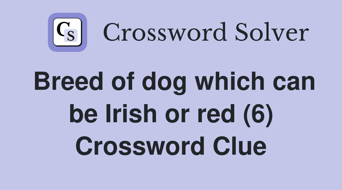 Breed of dog which can be Irish or red (6) Crossword Clue Answers